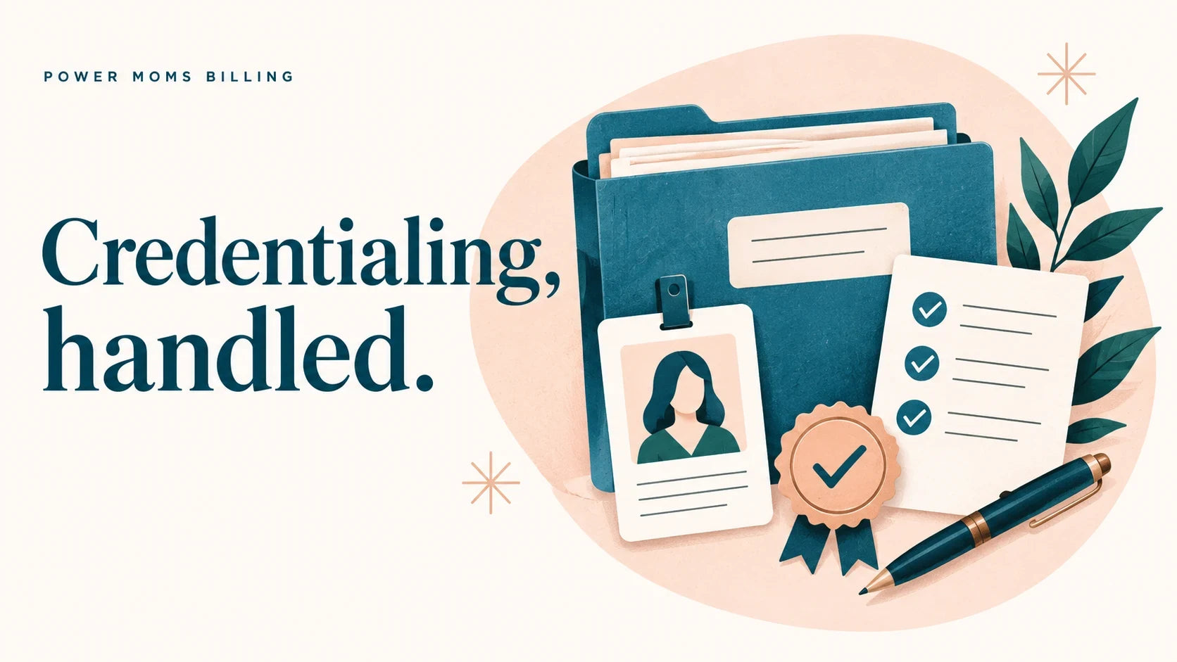 Credentialing, handled. Illustrated credential folder, provider ID, checklist, and approval seal in teal and peach.