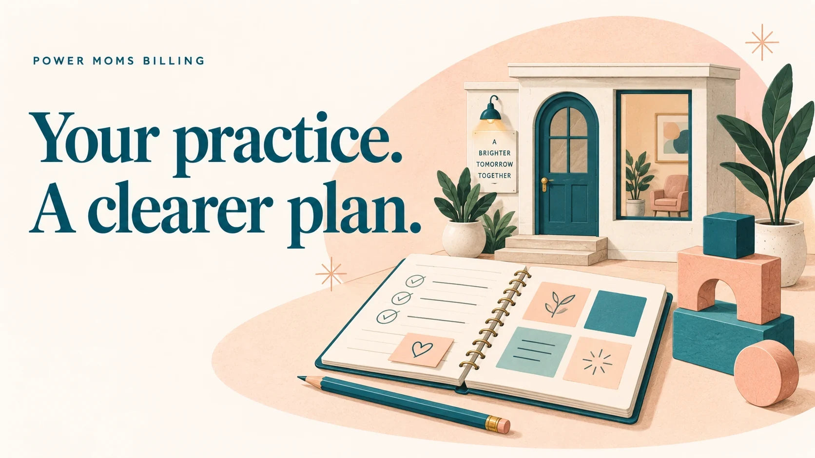 Your practice. A clearer plan. Illustrated practice entrance, planning notebook, pencil, and teal and peach building blocks.